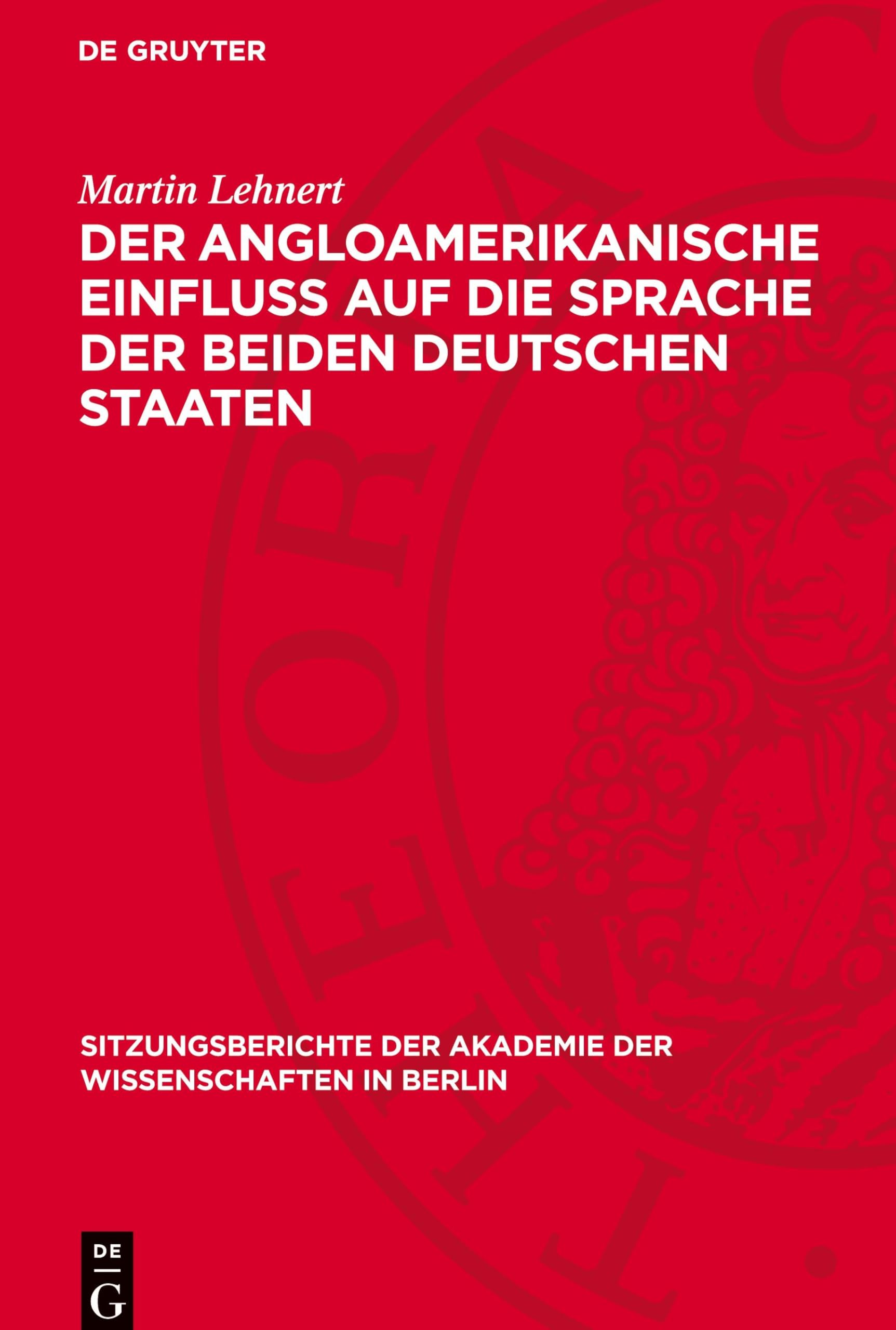 Der angloamerikanische Einfluß auf die Sprache der beiden deutschen Staaten (Sitzungsberichte der Akademie der Wissenschaften in Berlin, 1991,2)