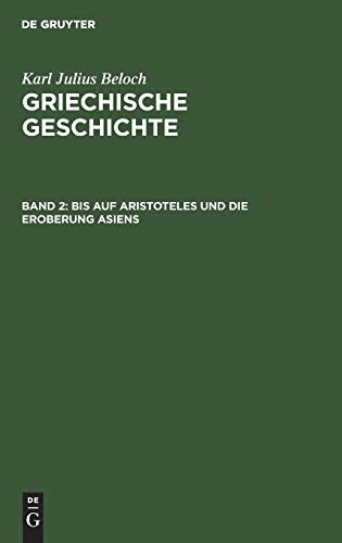 Bis auf Aristoteles und die Eroberung Asiens (Karl Julius Beloch: Griechische Geschichte)