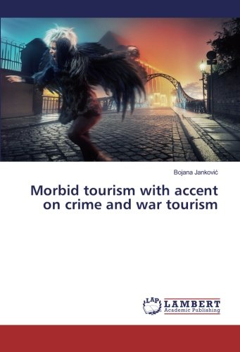 Morbid tourism with accent on crime and war tourism