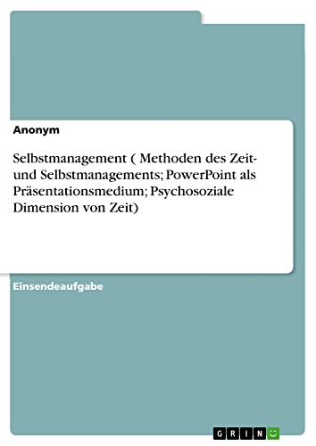 Methoden des Zeit- und Selbstmanagements, PowerPoint als Präsentationsmedium und psychosoziale Dimension von Zeit