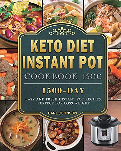 Earl Johnson Keto Diet Instant Pot Cookbook 1500, 1500 Days Easy And Fresh Instant Pot Recipes Perfect For Loss Weight