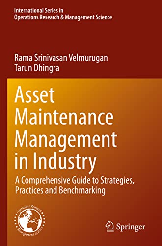 Asset Maintenance Management in Industry: A Comprehensive Guide to Strategies, Practices and Benchmarking (International Series in Operations Research & Management Science, 310, Band 310)