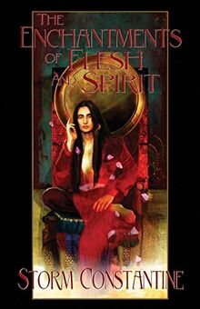 The Enchantments of Flesh and Spirit: Book One of The Wraeththu Chronicles (Wraeththu Histories, Band 1)