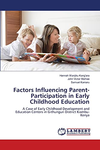 Factors Influencing Parent-Participation in Early Childhood Education: A Case of Early Childhood Development and Education Centers in Githunguri District Kiambu-Kenya