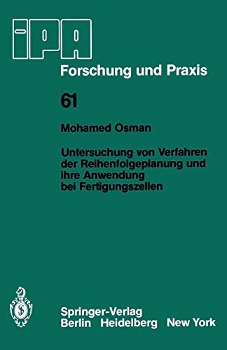 Untersuchung von Verfahren der Reihenfolgeplanung und ihre Anwendung bei Fertigungszellen (IPA-IAO - Forschung und Praxis, 61, Band 61)