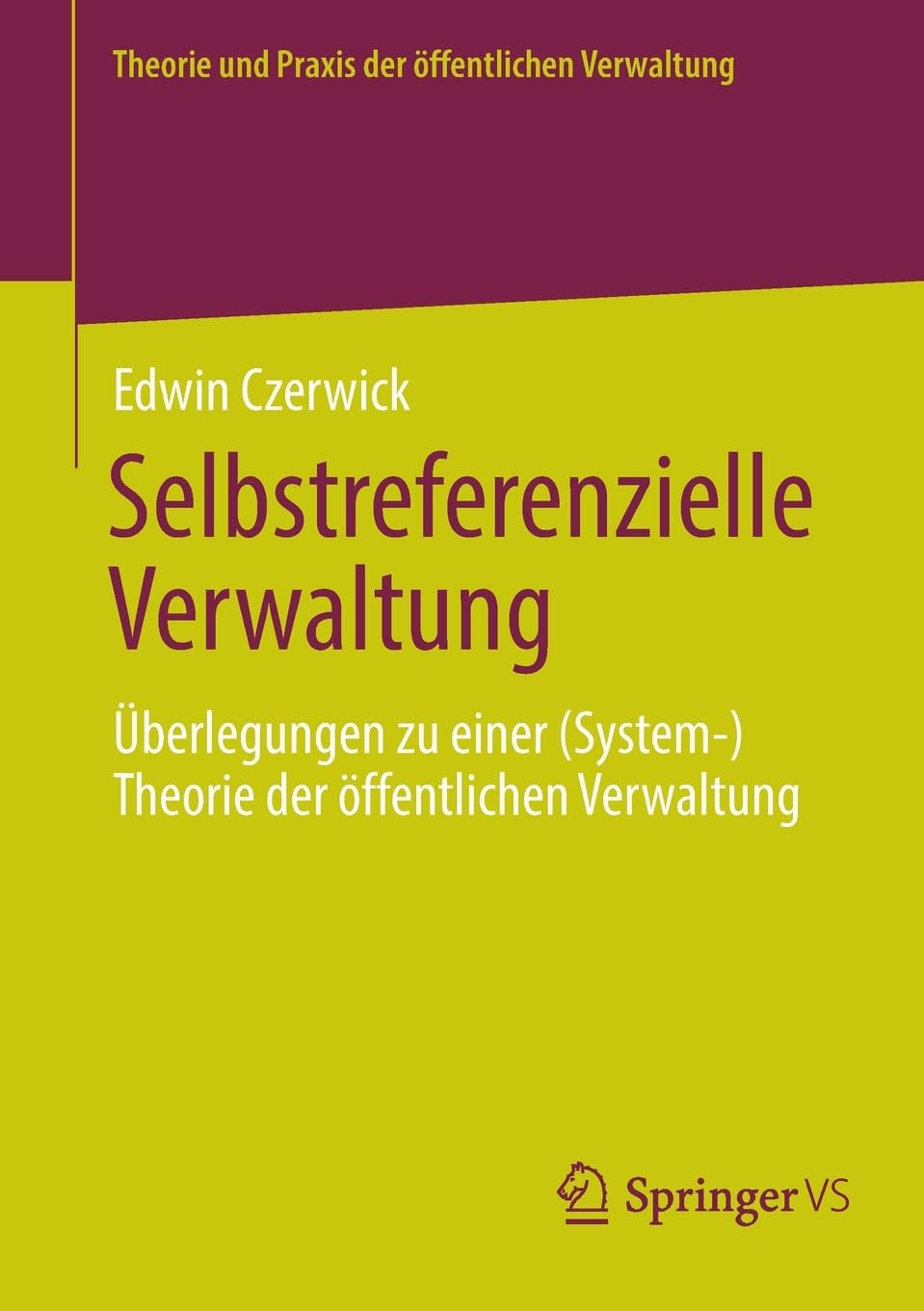 Selbstreferenzielle Verwaltung: Überlegungen zu einer (System-)Theorie der öffentlichen Verwaltung (Theorie und Praxis der öffentlichen Verwaltung)