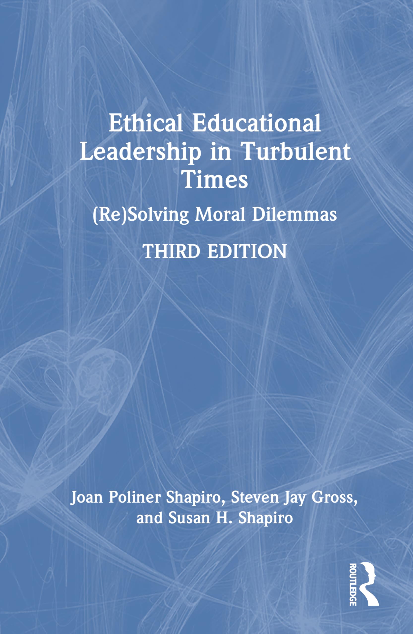 Ethical Educational Leadership in Turbulent Times: (Re)Solving Moral Dilemmas