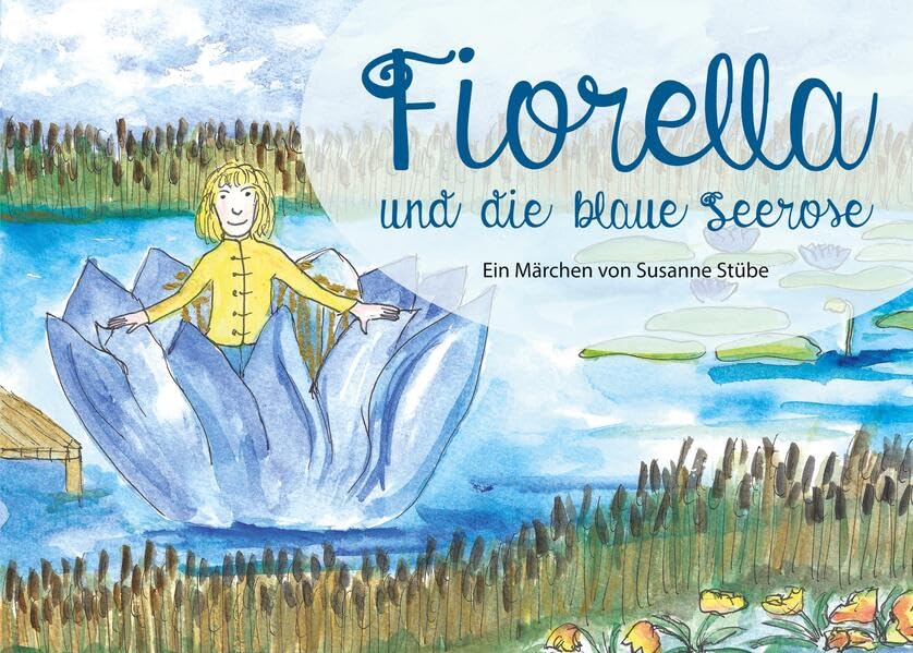 Fiorella und die blaue Seerose: Ein Märchen von Susanne Stübe