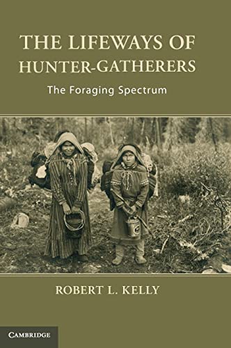 Kelly, Robert L. The Lifeways Of Hunter-Gatherers, The Foraging Spectrum