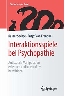 Interaktionsspiele  bei Psychopathie: Antisoziale Manipulation erkennen und konstruktiv bewältigen (Psychotherapie: Praxis)