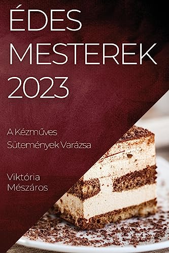 Édes Mesterek 2023: A Kézm¿ves Sütemények Varázsa