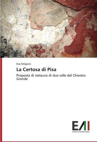 La Certosa di Pisa: Proposta di restauro di due celle del Chiostro Grande