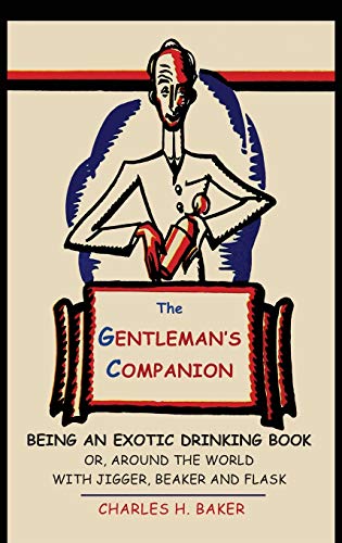 The Gentleman's Companion: Being an Exotic Drinking Book Or, Around the World with Jigger, Beaker and Flask