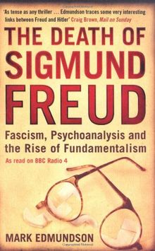 The Death of Sigmund Freud: Fascism, Psychoanalysis and the Rise of Fundamentalism