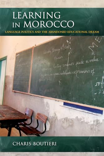 Learning in Morocco: Language Politics and the Abandoned Educational Dream (Public Cultures of the Middle East and North Africa)