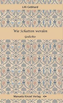 Wie Schatten werden: Gedichte