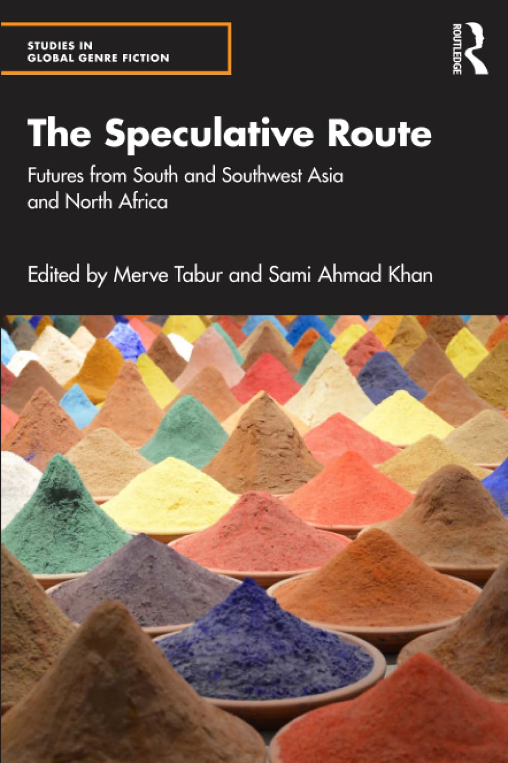 The Speculative Route: Futures from South and Southwest Asia and North Africa (Studies in Global Genre Fiction)