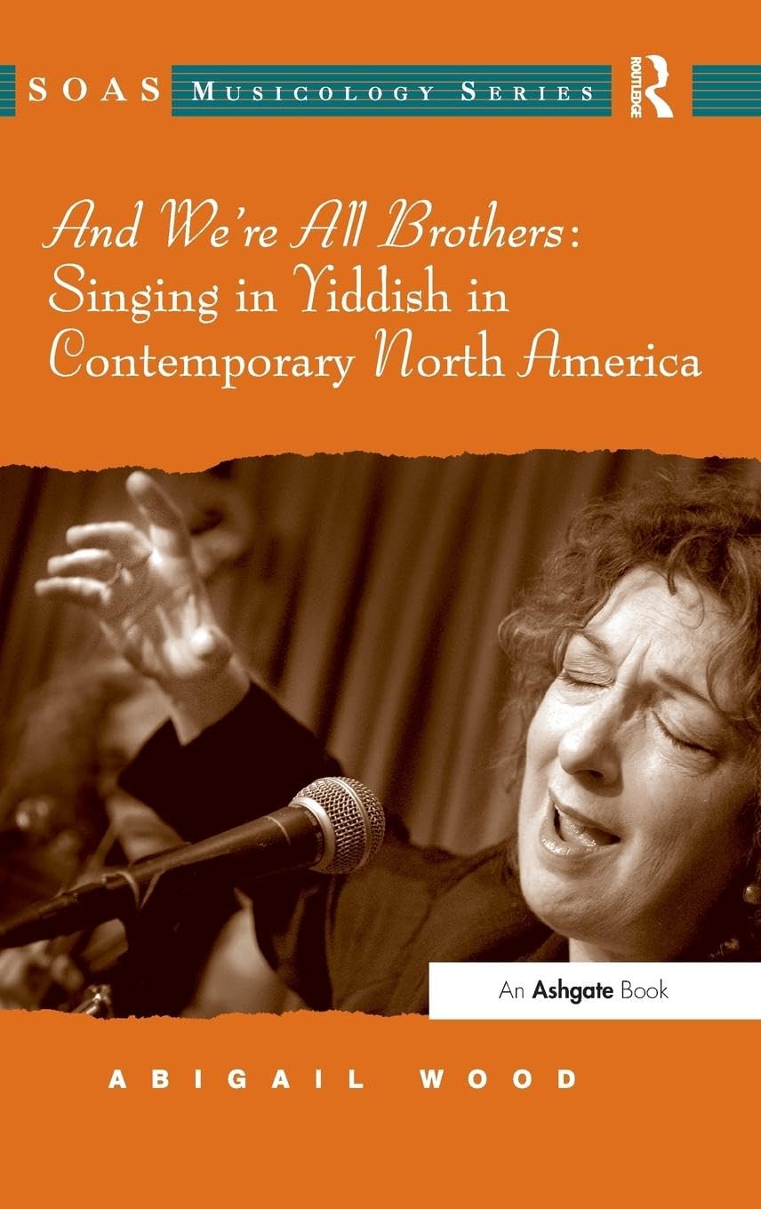 And We're All Brothers: Singing in Yiddish in Contemporary North America (SOAS Musicology)