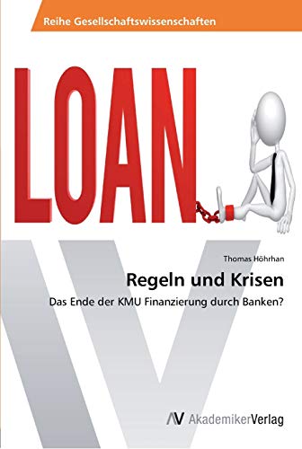 Regeln und Krisen: Das Ende der KMU Finanzierung durch Banken?