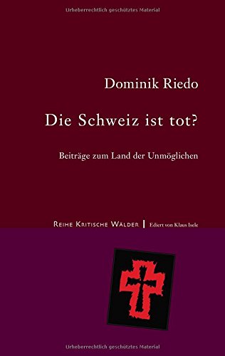 Die Schweiz ist tot?: Beiträge zum Land der Unmöglichen (Kritische Wälder)