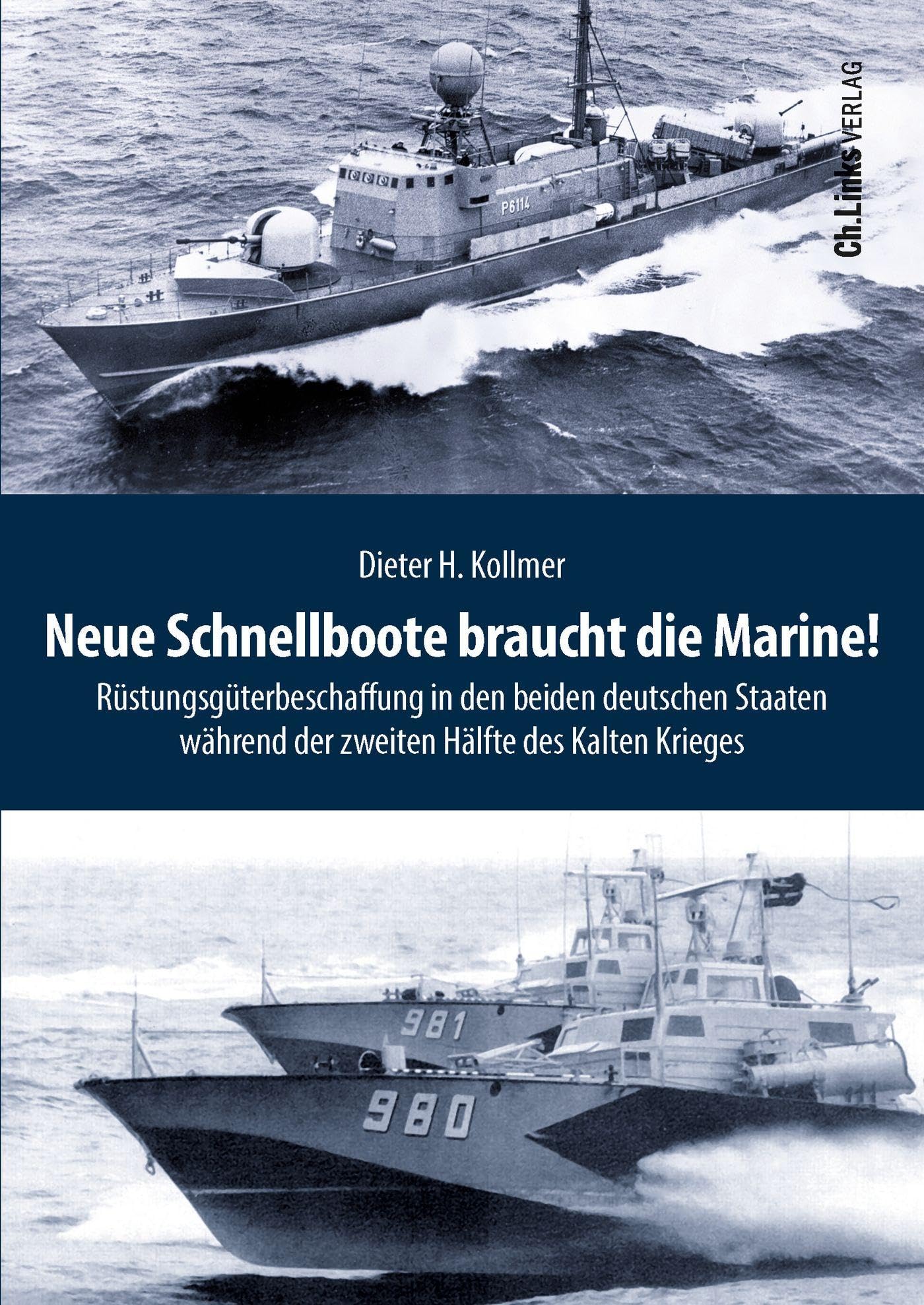 Neue Schnellboote braucht die Marine!: Rüstungsgüterbeschaffung in den beiden deutschen Staaten während der zweiten Hälfte des Kalten Krieges (Deutsch-deutsche Militärgeschichte, Band 6)