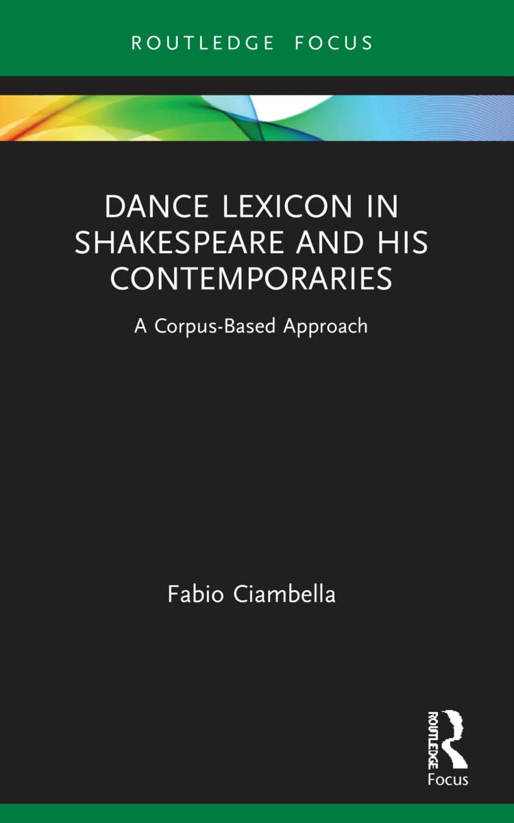 Dance Lexicon in Shakespeare and His Contemporaries: A Corpus Based Approach (Studies in Performance and Early Modern Drama)