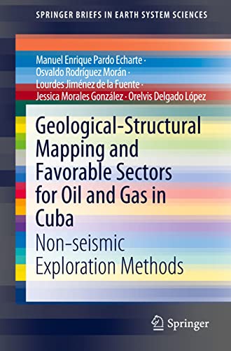 Geological-Structural Mapping and Favorable Sectors for Oil and Gas in Cuba: Non-seismic Exploration Methods (SpringerBriefs in Earth System Sciences)