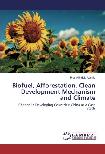 Biofuel, Afforestation, Clean Development Mechanism and Climate: Change in Developing Countries: China as a Case Study