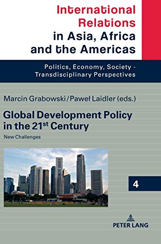 Global Development Policy in the 21st Century: New Challenges (International Relations in Asia, Africa and the Americas: Politics, Economy, Society - Transdisciplinary Perspectives, Band 4)