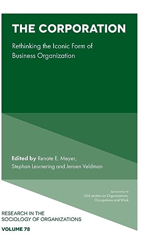 The Corporation: Rethinking the Iconic Form of Business Organization (Research in the Sociology of Organizations, 78, Band 78)