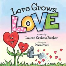 Love Grows Love (The Be Books - Mindful Picture Books for the Whole Family)