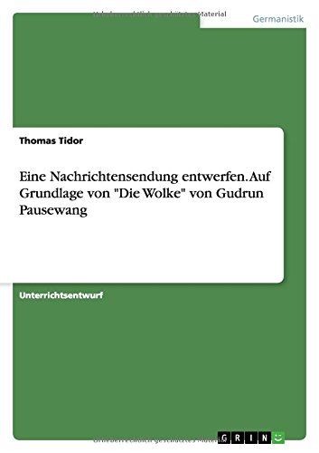Eine Nachrichtensendung entwerfen. Auf Grundlage von Die Wolke von Gudrun Pausewang