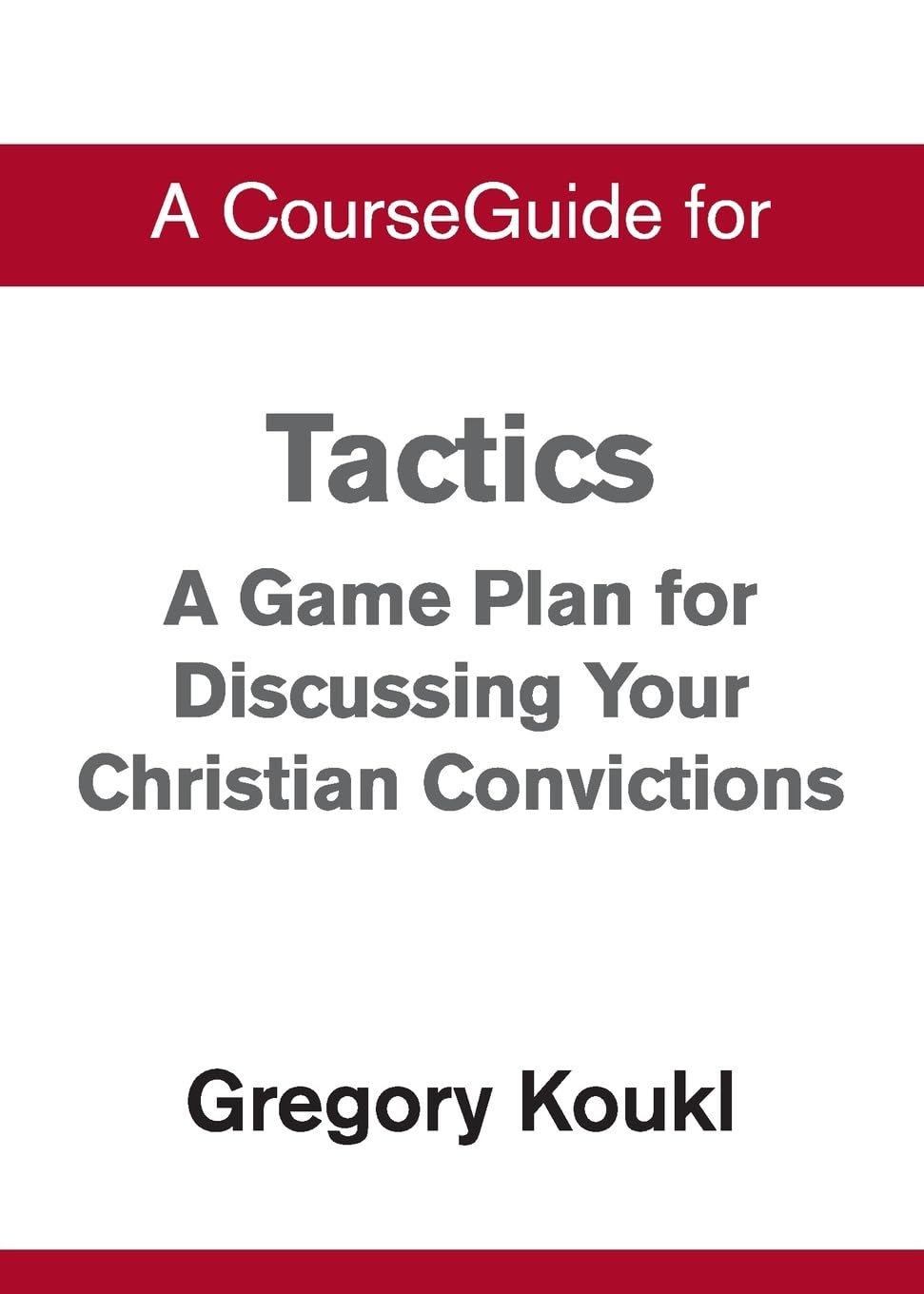 A CourseGuide for Tactics: A Game Plan for Discussing Your Christian Convictions
