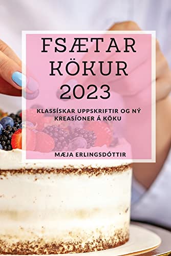 FSætar kökur 2023: Klassískar uppskriftir og ný kreasíoner á köku