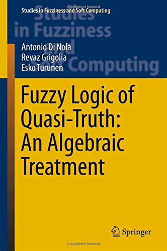 Fuzzy Logic of Quasi-Truth: An Algebraic Treatment (Studies in Fuzziness and Soft Computing)