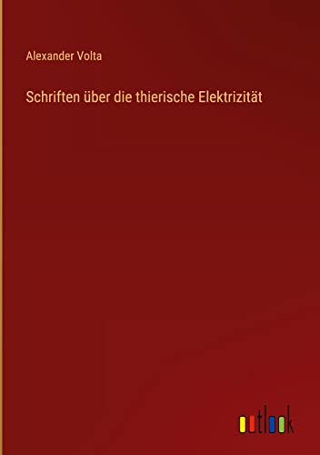 Schriften über die thierische Elektrizität