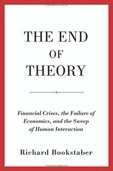 End of Theory: Financial Crises, the Failure of Economics, and the Sweep of Human Interaction