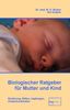 Biologischer Ratgeber für Mutter und Kind: Ernährung, Stillen, Impfungen, Kinderkrankheiten