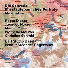 La Suisse - portrait urbain: Vol. 1: Introduction - Vol. 2: Frontières, communes : brève histoire du territoire - Vol. 3: Matériaux