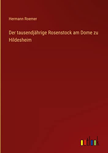 Der tausendjährige Rosenstock am Dome zu Hildesheim