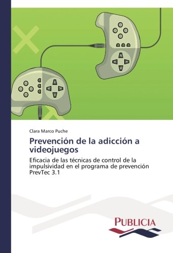 Prevención de la adicción a videojuegos: Eficacia de las técnicas de control de la impulsividad en el programa de prevención PrevTec 3.1