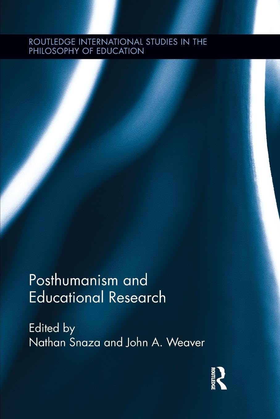 John Weaver Posthumanism And Educational Research (Routledge International Studies In The Philosophy Of Education, 35, Band 35)