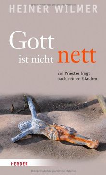 Gott ist nicht nett: Ein Priester fragt nach seinem Glauben