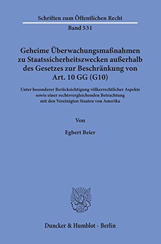 Geheime Überwachungsmaßnahmen zu Staatssicherheitszwecken außerhalb des Gesetzes zur Beschränkung von Art. 10 GG (G10).: Unter besonderer ... mit den Vereinigten Staaten von Amerika.