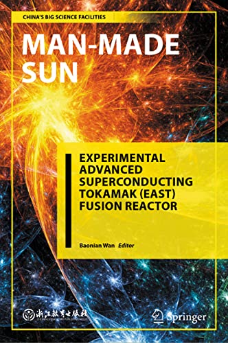 Man-Made Sun: Experimental Advanced Superconducting Tokamak (EAST) Fusion Reactor (China’s Big Science Facilities)