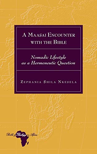 A Maasai Encounter with the Bible: Nomadic Lifestyle as a Hermeneutic Question (Bible and Theology in Africa, Band 30)