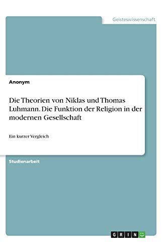 Die Theorien von Niklas und Thomas Luhmann. Die Funktion der Religion in der modernen Gesellschaft: Ein kurzer Vergleich