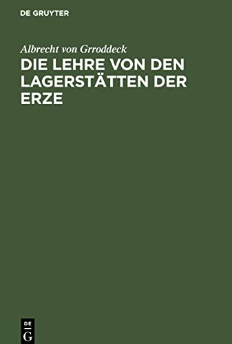 Die Lehre von den Lagerstätten der Erze: Ein Zweig der Geologie