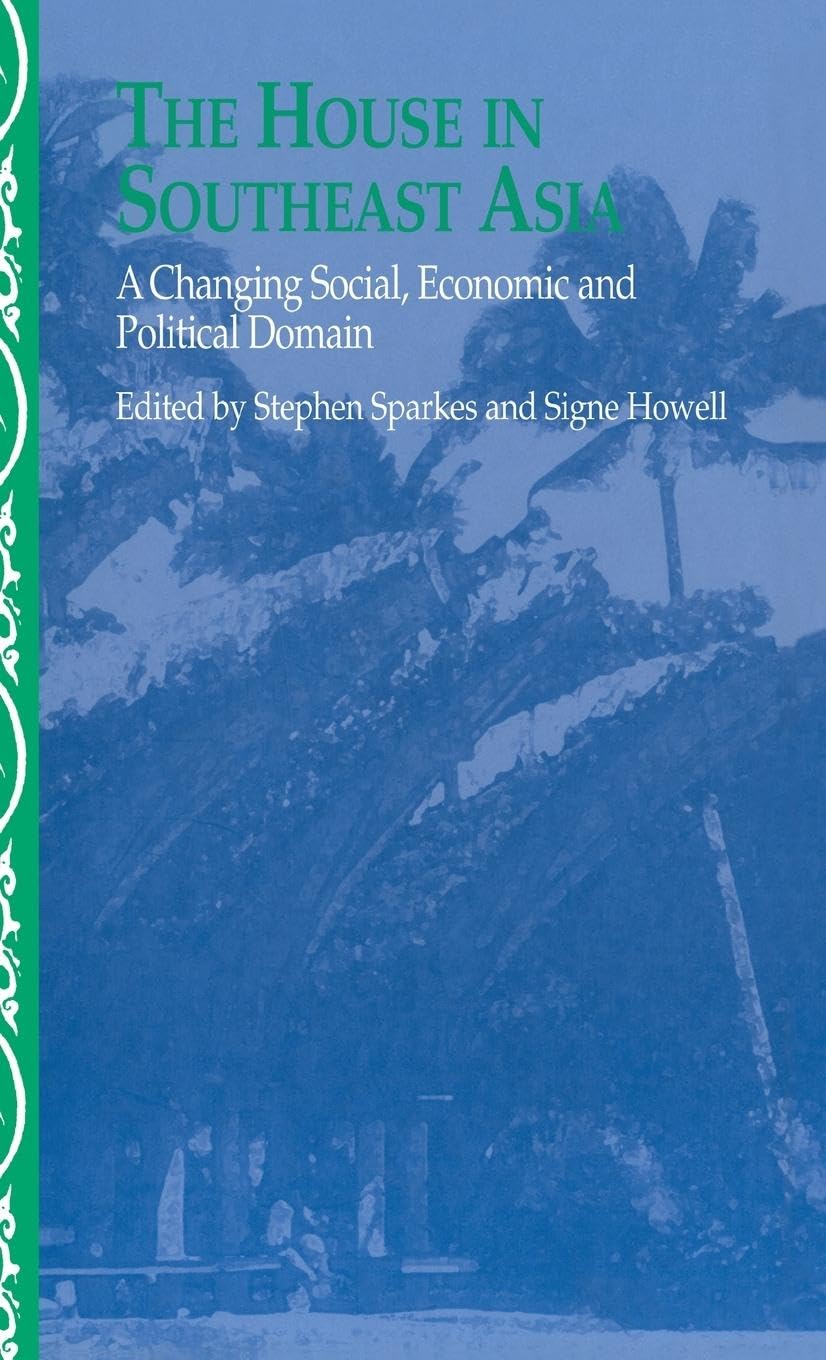 The House in Southeast Asia: A Changing Social, Economic and Political Domain (Nias Studies in Asian Topics, 28)