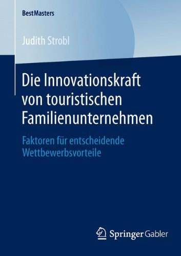 Die Innovationskraft von touristischen Familienunternehmen: Faktoren für entscheidende Wettbewerbsvorteile (BestMasters)